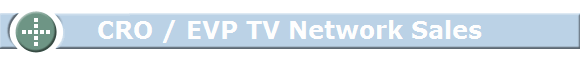 CRO / EVP TV Network Sales CRO / EVP TV Network Sales