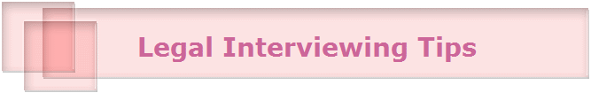     Legal Interviewing Tips