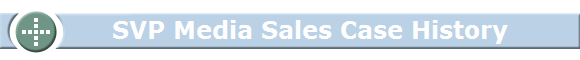               SVP Media Sales Case History          Tony Filson Filcro Media Staffing Tony Filson