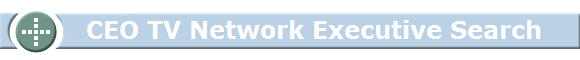       CEO TV Network Executive Search