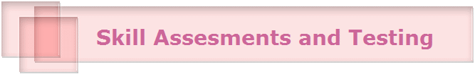   Skill Assesments and Testing