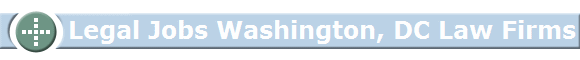 Legal Jobs Washington, DC Law Firms Legal Jobs Washington, DC Law Firms